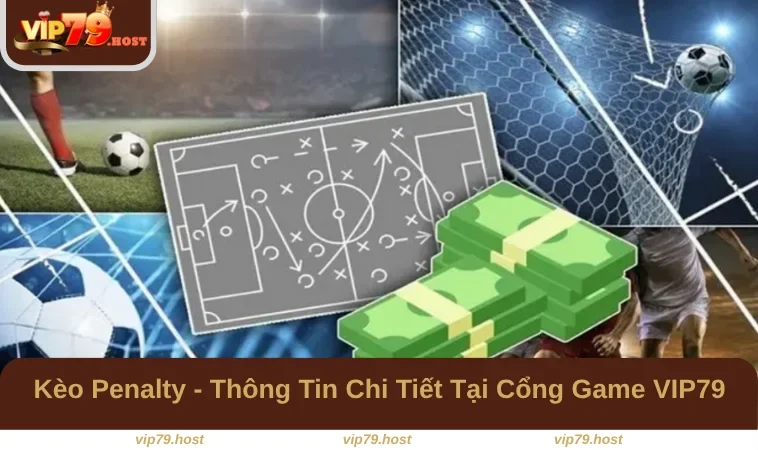 Kèo Penalty - Thông Tin Chi Tiết Tại Cổng Game VIP79 3 Kèo Penalty