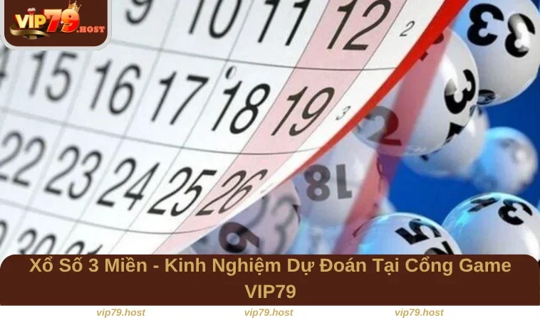 Xổ Số 3 Miền - Kinh Nghiệm Dự Đoán Tại Cổng Game VIP79 11 Xổ Số 3 Miền